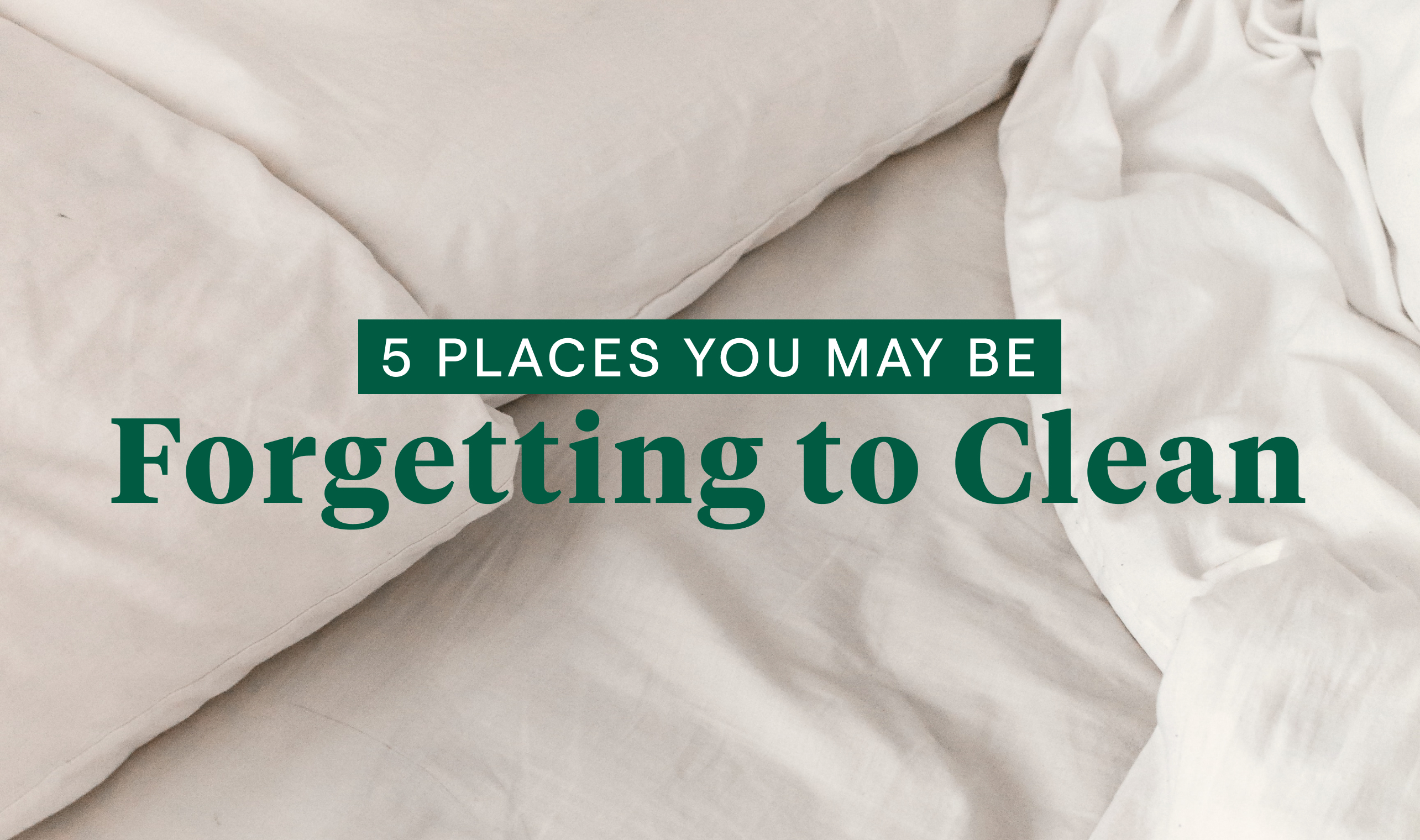 Bedding in background - 5 Places you may be forgetting to clean