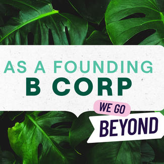 As a Founding B Corp, We Go Beyond