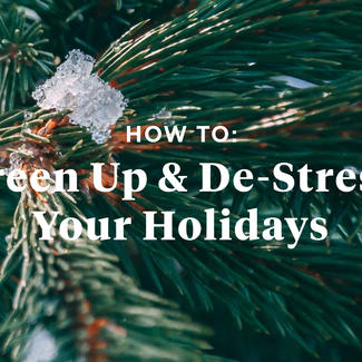 How To: Green Up and De-Stress your Holidays