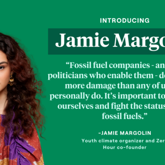 Introducing Jamie Margolin: Fossil Fuel companies - and the politicians who enable them - do so much more damage than any of us can personally do...