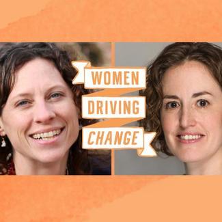 Women Driving Change - Erin Switalski and Meagan Gallagher